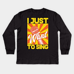 I just want to sing Kids Long Sleeve T-Shirt